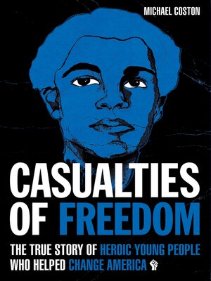 cover image of Casualties of Freedom: the True Story of Heroic Young People Who Helped Change America